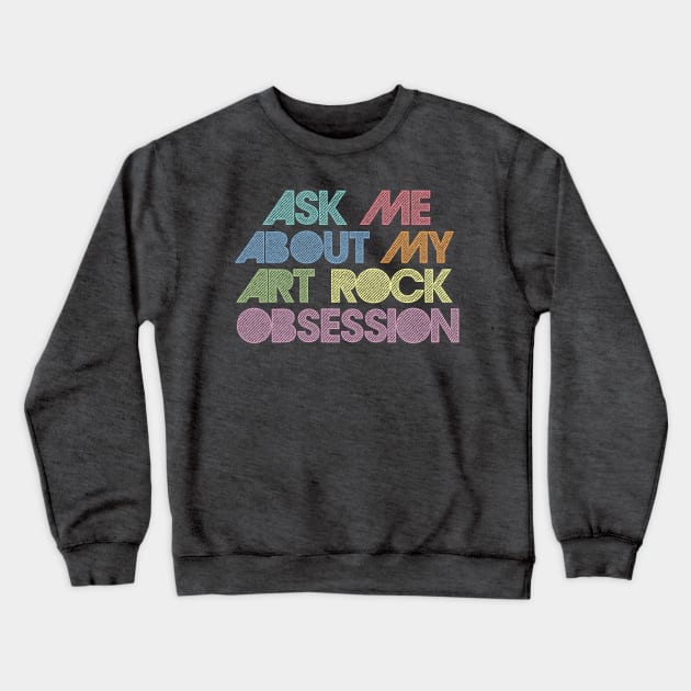 Ask Me About My Art Rock Obsession Crewneck Sweatshirt by DankFutura